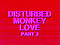 Disturbed Monkey Love Part 3