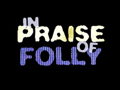In Praise of Folly